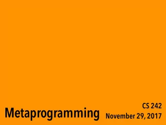 Metaprogramming  November 29, 2017  Todays goals  Seeing the diversity of tools for