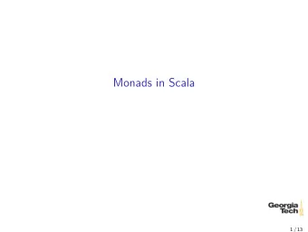 Monads in Scala  1 / 13  Functors A functor is a container type that supports map ping over its