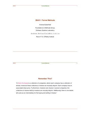 Andrew.Butterfield@cs.tcd.ie  Room F.13, OReilly Institute  3BA31  Formal Methods  2  Remember