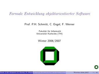 Formale Entwicklung objektorientierter Software  Prof. P.H. Schmitt, C. Engel, F. Werner  Fakult
