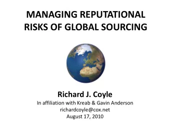 MANAGING REPUTATIONAL  RISKS OF GLOBAL SOURCING  Richard J. Coyle  In affiliation with Kreab &amp;