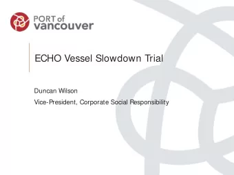 ECHO Vessel Slowdown Trial  Duncan Wilson  Vice-President, Corporate Social Responsibility  How