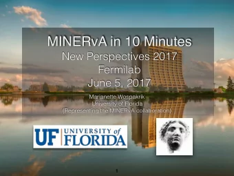 MINERvA in 10 Minutes  New Perspectives 2017  Fermilab  June 5, 2017  Marianette Wospakrik