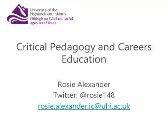 Critical Pedagogy and Careers  Education  Rosie Alexander  Twitter: @rosie148