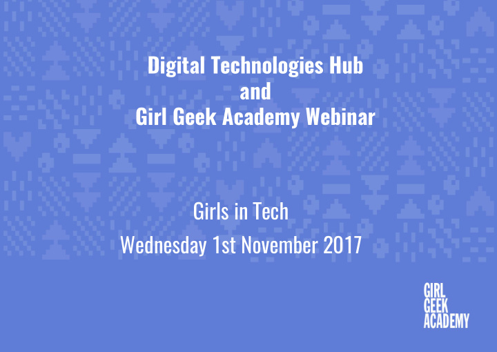 digital technologies hub and girl geek academy webinar