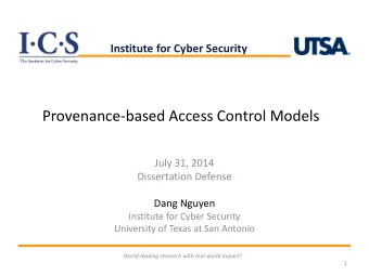 Provenance-based Access Control Models  July 31, 2014  Dissertation Defense  Dang Nguyen  Institute