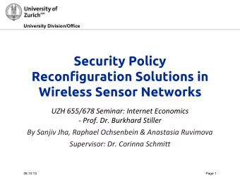 Security Policy  Reconfiguration Solutions in  Wireless Sensor Networks  UZH 655/678 Seminar: