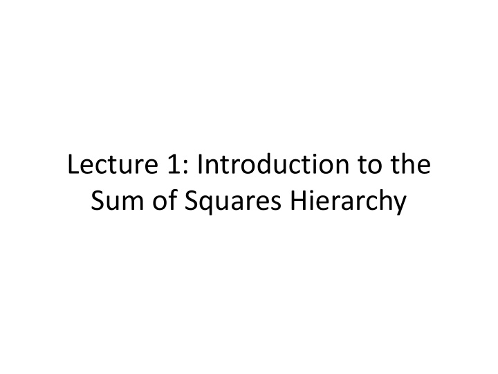 lecture 1 introduction to the sum of squares hierarchy