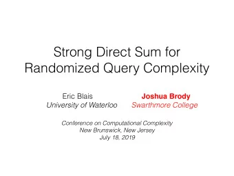 Strong Direct Sum for  Randomized Query Complexity Eric Blais Joshua Brody  University of Waterloo