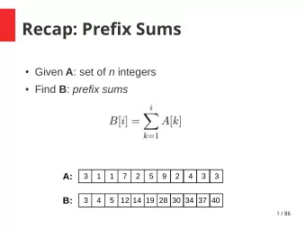 Recap: Prefix Sums  Given A : set of n integers  Find B : prefix sums  A:  3  1  1  7  2  5