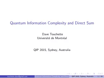 Quantum Information Complexity and Direct Sum  Dave Touchette  Universit  e de Montr  eal  QIP