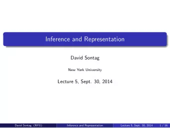 Inference and Representation  David Sontag  New York University  Lecture 5, Sept. 30, 2014  David