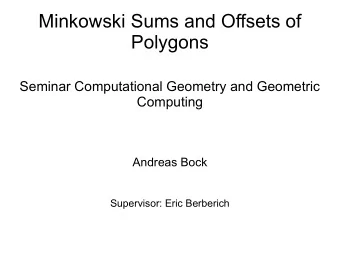 Minkowski Sums and Offsets of  Polygons  Seminar Computational Geometry and Geometric  Computing