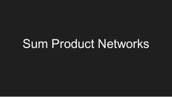 Sum Product Networks  What is a Sum Product Network?  1.  It is a tractable probabilistic model