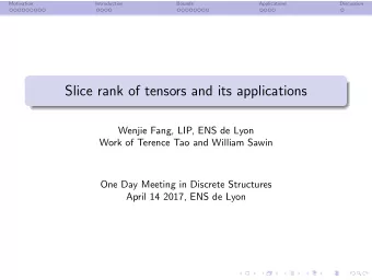 Slice rank of tensors and its applications  Wenjie Fang, LIP, ENS de Lyon  Work of Terence Tao and