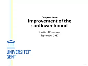Improvement of the  sunflower bound  Jozefien Dhaeseleer  September 2017  1 / 12  2  Definition