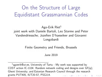 On the Structure of Large  Equidistant Grassmannian Codes Ago-Erik Riet 1  joint work with Daniele