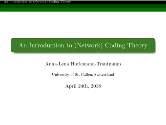 An Introduction to (Network) Coding Theory  Anna-Lena Horlemann-Trautmann  University of St.