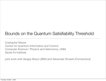 Bounds on the Quantum Satisfiability Threshold  Cristopher Moore  Center for Quantum Information