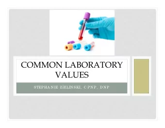 COMMON LABORATORY  VALUES  STEP HA N IE ZIELIN SKI,  C P N P ,  D N P  COMMON LABORATORY VALUES
