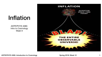 Inflation  ASTR/PHYS 4080: Intro to Cosmology  Week 9  ASTR/PHYS 4080: Introduction to Cosmology