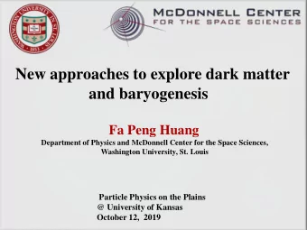 New approaches to explore dark matter  and baryogenesis  Fa Peng Huang  Department of Physics and