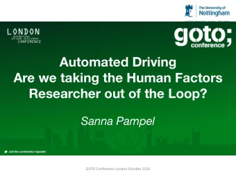 Automated Driving  Are we taking the Human Factors  Researcher out of the Loop?  Sanna Pampel  GOTO