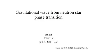 Gravitational wave from neutron star  phase transition  Shu Lin  2018.11.4  ATHIC 2018, Hefei