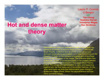 Hot and dense matter  Hot and dense matter  Dan Strottman  theory  theory  Ultra-relativistic heavy