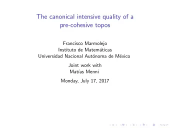 The canonical intensive quality of a  pre-cohesive topos  Francisco Marmolejo  Instituto de Matem