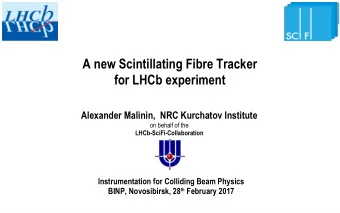 A new Scintillating Fibre Tracker  for LHCb experiment  Alexander Malinin,  NRC Kurchatov Institute