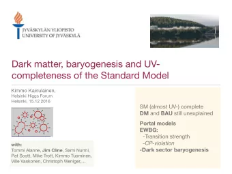 Dark matter, baryogenesis and UV-  completeness of the Standard Model Kimmo Kainulainen, Helsinki