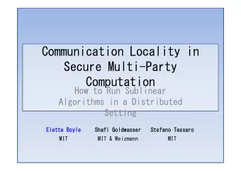 Communication Locality in  C  i  i  L  li  i  Secure Multi Party  Secure Multi-Party  Computation