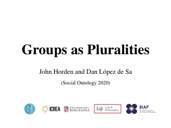 Groups as Pluralities  John Horden and Dan Lpez de Sa  (Social Ontology 2020)  1.  The Plural