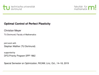 Optimal Control of Perfect Plasticity  Christian Meyer  TU Dortmund, Faculty of Mathematics  joint