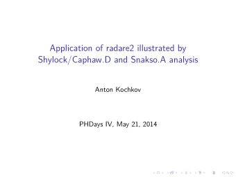 Application of radare2 illustrated by  Shylock/Caphaw.D and Snakso.A analysis  Anton Kochkov