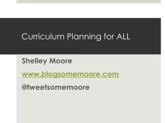 Curriculum Planning for ALL  Shelley Moore  www.blogsomemoore.com  @tweetsomemoore  Its not easy