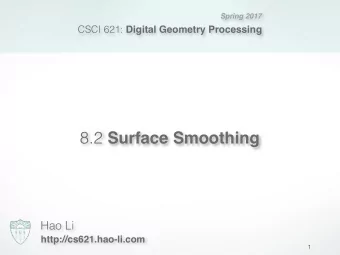 8.2 Surface Smoothing  Hao Li  http://cs621.hao-li.com  1  Mesh Optimization  Smoothing  Low