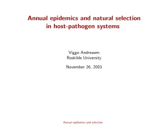 Annual epidemics and natural selection  in host-pathogen systems  Viggo Andreasen  Roskilde