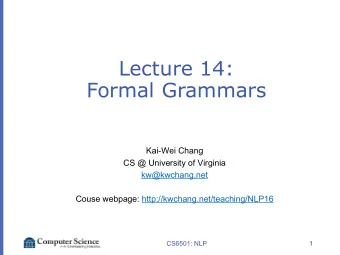 Lecture 14:  Formal Grammars  Kai-Wei Chang  CS @ University of Virginia  kw@kwchang.net  Couse