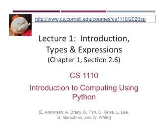 Lecture 1: Introduction, Types &amp; Expressions (Chapter 1, Section 2.6)  CS 1110  Introduction to