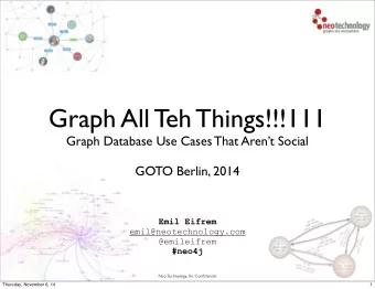 Graph All Teh Things!!!111  Graph Database Use Cases That Arent Social  GOTO Berlin, 2014  Emil