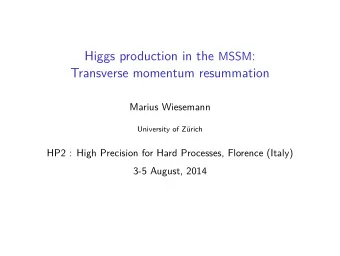 Higgs production in the MSSM :  Transverse momentum resummation  Marius Wiesemann  University of