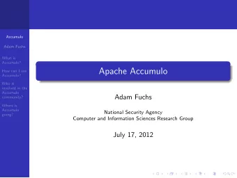 Apache Accumulo  How can I use  Accumulo?  Who is  involved in the  Accumulo  Adam Fuchs