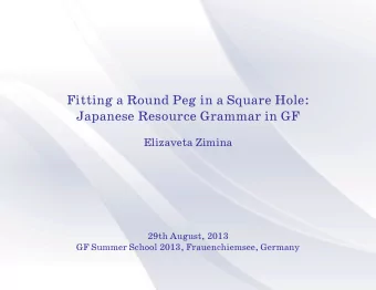 Fitting a Round Peg in a Square Hole:  Japanese Resource Grammar in GF  Elizaveta Zimina  29th