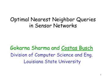 Optimal Nearest Neighbor Queries  in Sensor Networks  Gokarna Sharma and Costas Busch  Division of