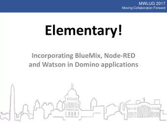 Elementary!  Incorporating BlueMix, Node-RED  and Watson in Domino applications  MWLUG 2017  Moving