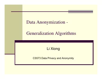 Data Anonymization -  Generalization Algorithms  Li Xiong  CS573 Data Privacy and Anonymity