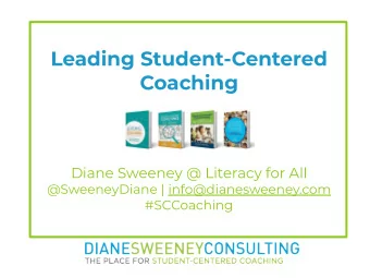 Leading Student-Centered  Coaching  Diane Sweeney @ Literacy for All  @SweeneyDiane |