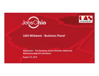 UAS Midwest  Business Panel  Moderator:  Tim Sweeney, Sector Director, Advanced  Manufacturing